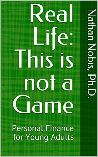 Nathan Nobis, Ph.D. - Philosophy Professor and More: Real Life: This is not  a Game: Personal Finance for Young Adults